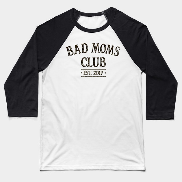 Bad Moms Club 2017 Baseball T-Shirt by OldTony